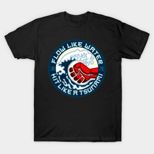 Flow like water - Hit like a tsunami T-Shirt